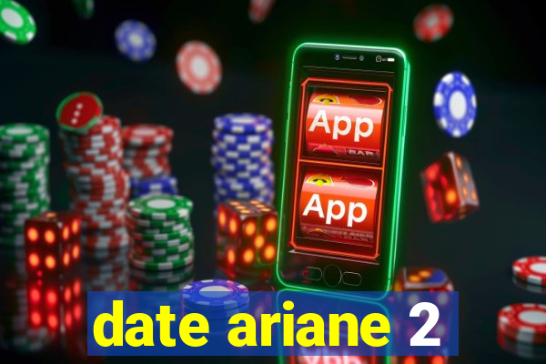 date ariane 2