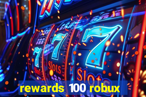 rewards 100 robux