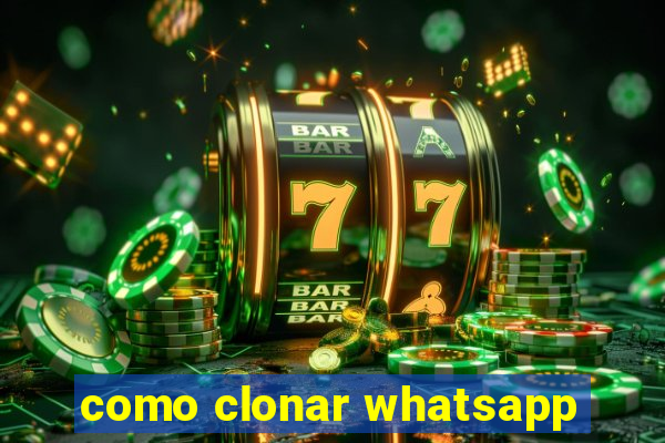 como clonar whatsapp