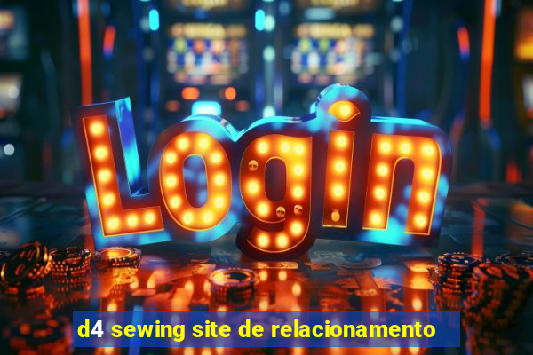 d4 sewing site de relacionamento