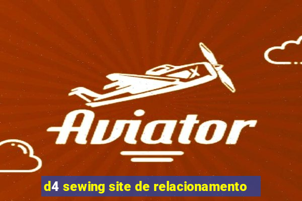 d4 sewing site de relacionamento