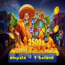 empate - 1 betano o que significa