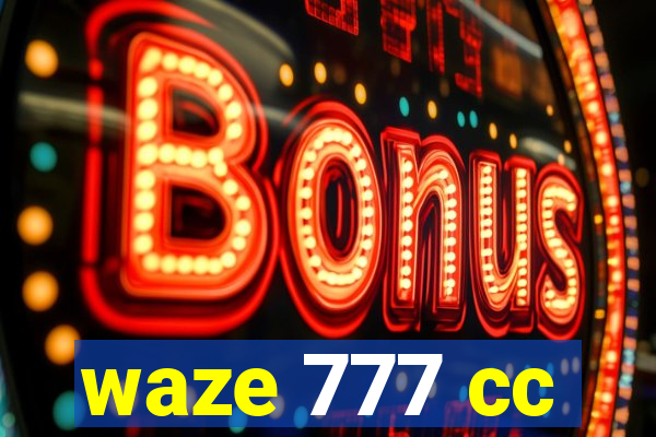 waze 777 cc