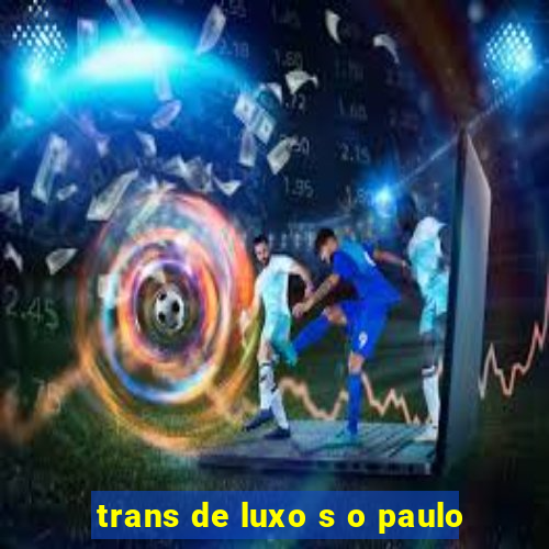 trans de luxo s o paulo