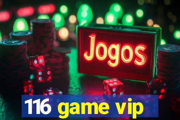 116 game vip