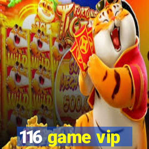 116 game vip