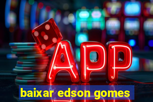 baixar edson gomes