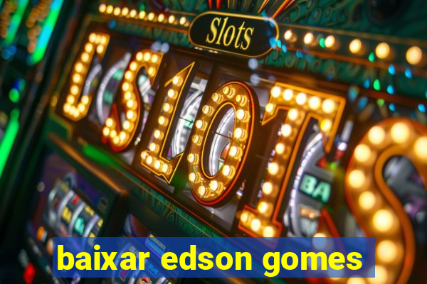 baixar edson gomes