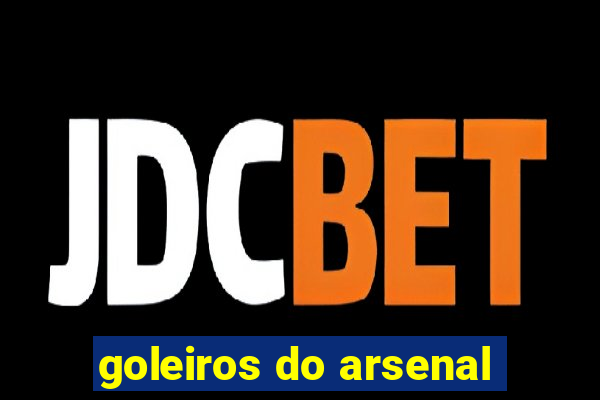 goleiros do arsenal