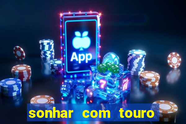 sonhar com touro bravo no mundo espiritual