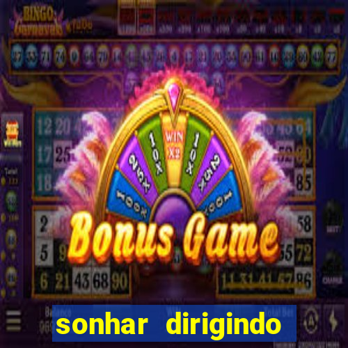 sonhar dirigindo carro jogo do bicho