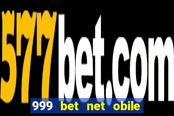 999 bet net obile conferir bilete