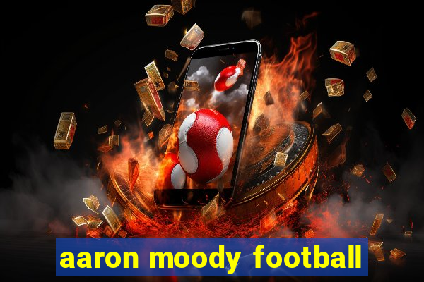 aaron moody football