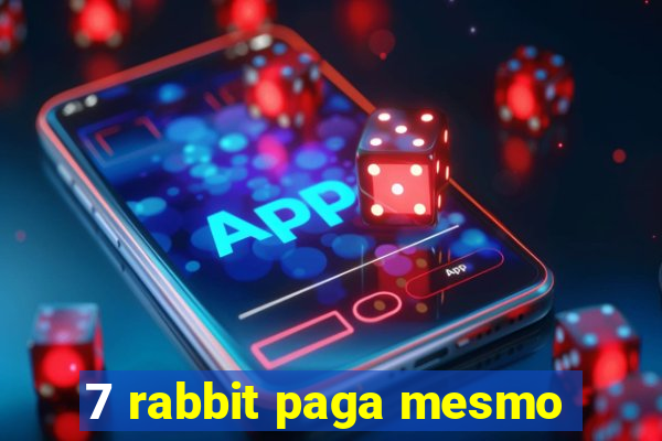 7 rabbit paga mesmo