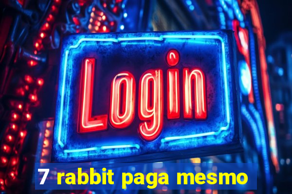 7 rabbit paga mesmo