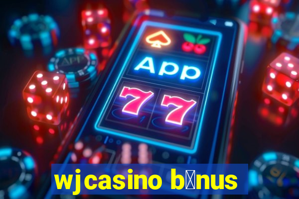 wjcasino b么nus