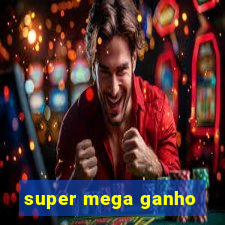 super mega ganho