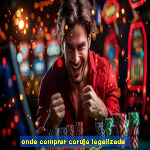 onde comprar coruja legalizada