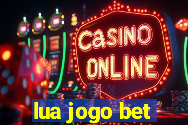 lua jogo bet