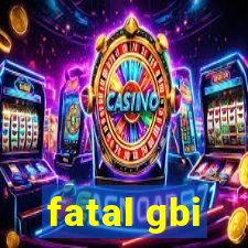 fatal gbi