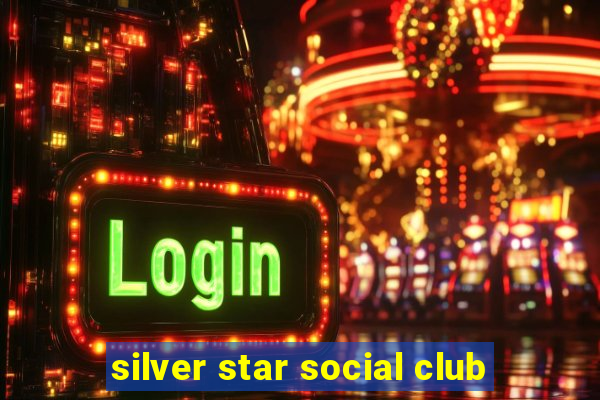 silver star social club