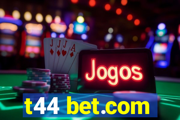 t44 bet.com