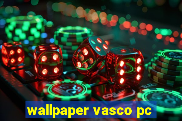 wallpaper vasco pc