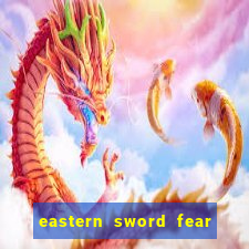 eastern sword fear and hunger