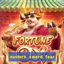 eastern sword fear and hunger