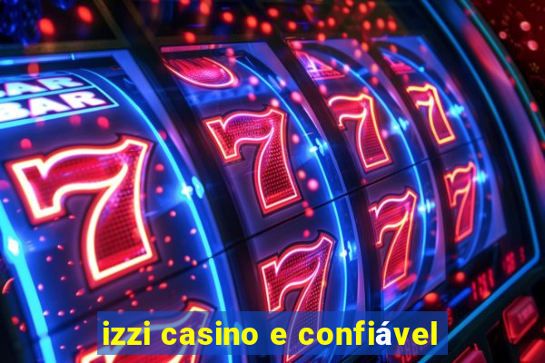 izzi casino e confiável