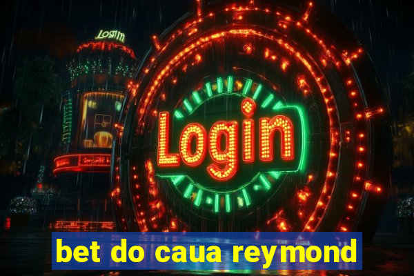 bet do caua reymond