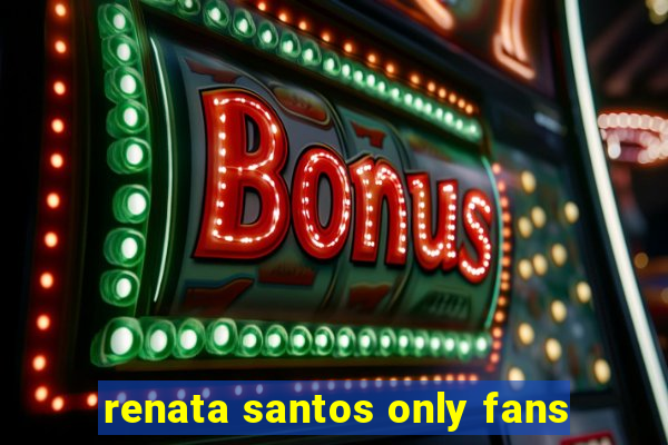 renata santos only fans