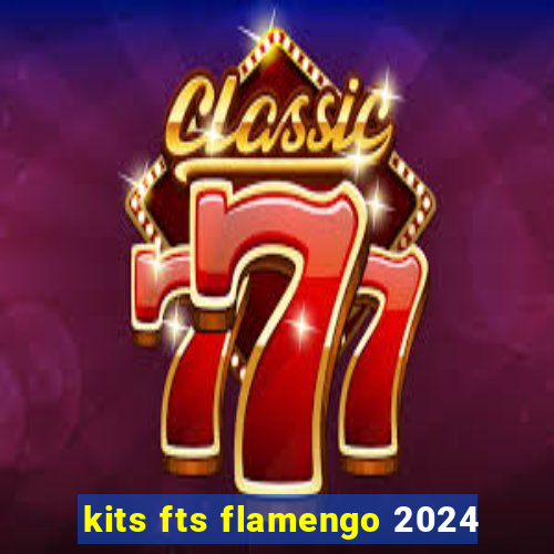 kits fts flamengo 2024