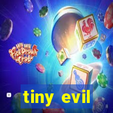 tiny evil