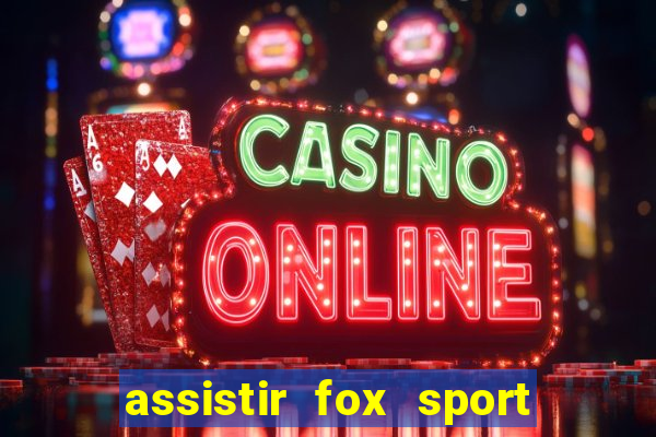 assistir fox sport futebol tv