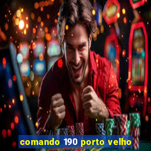 comando 190 porto velho