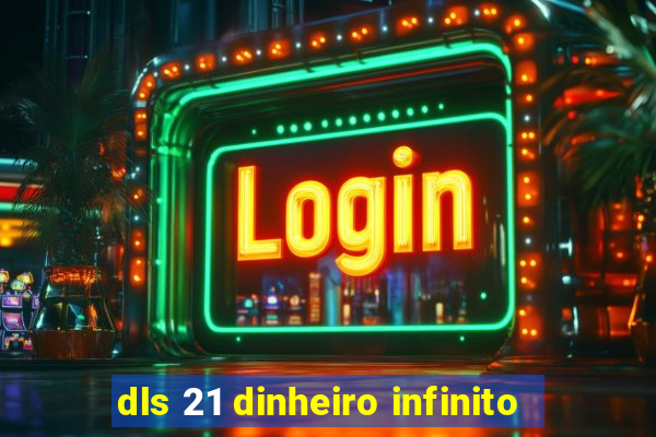 dls 21 dinheiro infinito