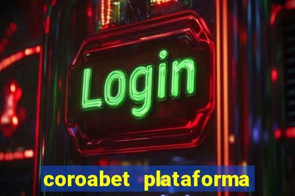 coroabet plataforma de jogos