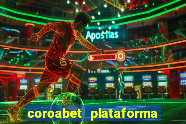 coroabet plataforma de jogos