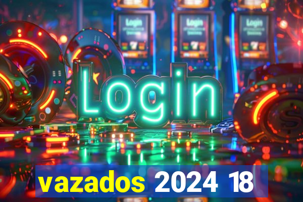 vazados 2024 18