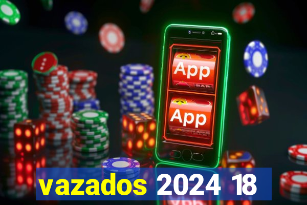 vazados 2024 18