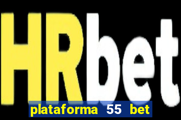 plataforma 55 bet é confiável