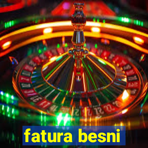 fatura besni