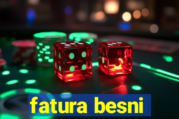 fatura besni