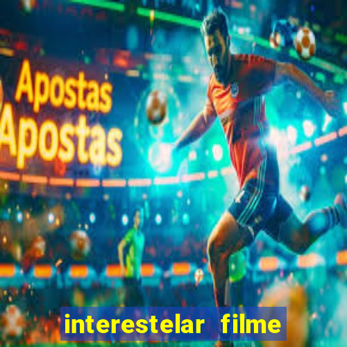 interestelar filme completo dublado google drive