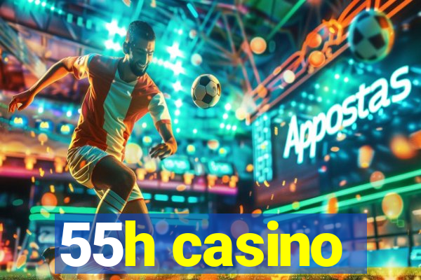 55h casino