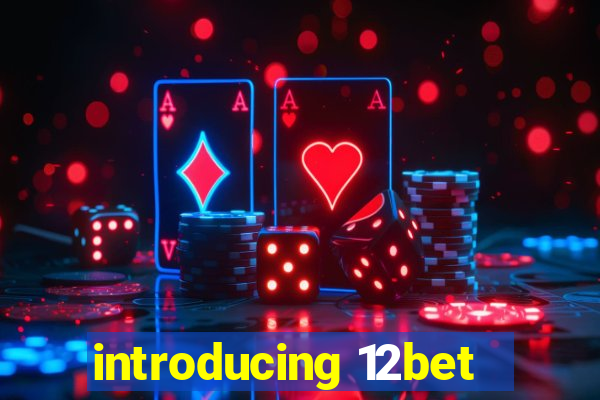 introducing 12bet