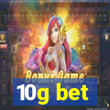 10g bet