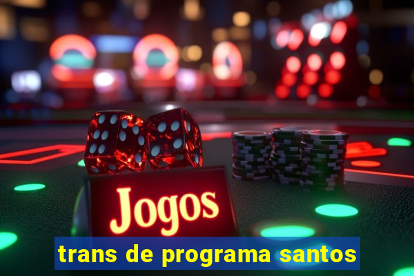 trans de programa santos