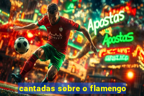 cantadas sobre o flamengo